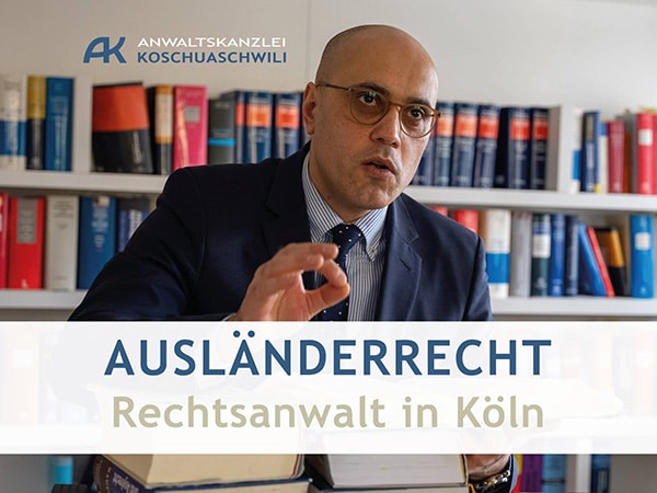 Anwalt für Ausländerrecht Köln